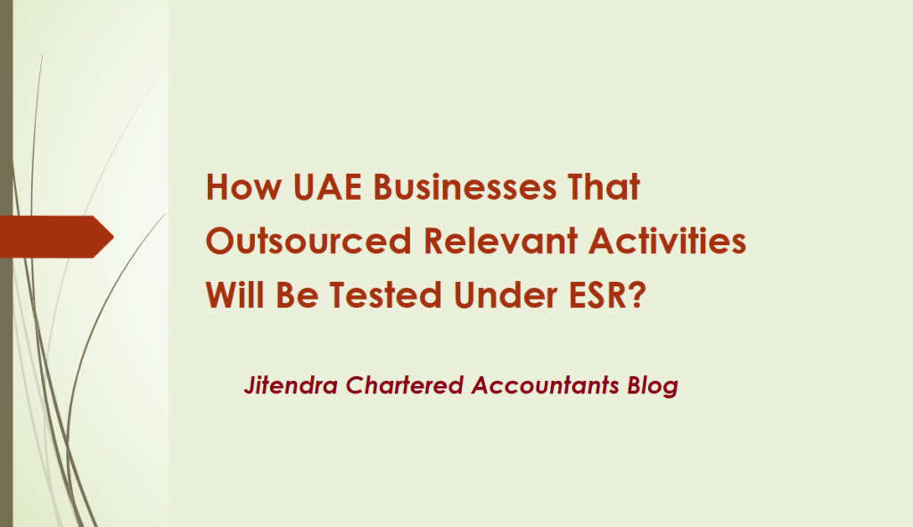 How UAE Businesses That Outsourced Relevant Activities Will Be Tested Under ESR?