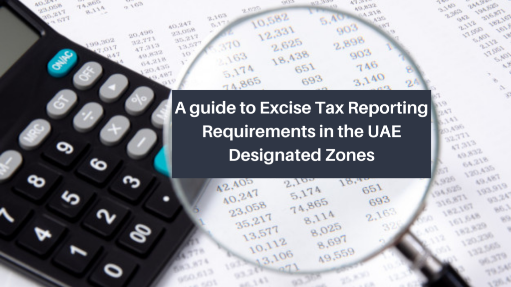 A guide to Excise Tax Reporting Requirements in the UAE Designated Zones