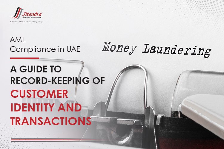 AML Compliance in UAE A Guide to Record-Keeping of Customer Identity and Transactions