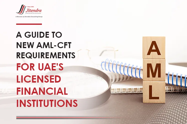 A Guide to New AML CFT requirements for UAE’s Licensed Financial Institutions