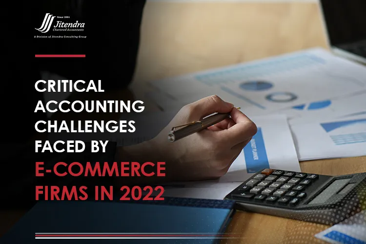 Critical accounting challenges faced by ecommerce firms in 2022