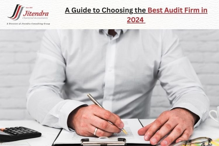 A Guide to Choosing the Best Audit firm in 2024 - JCA