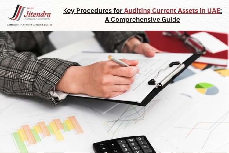 Key Procedures for Auditing Current Assets in UAE A Comprehensive Guide